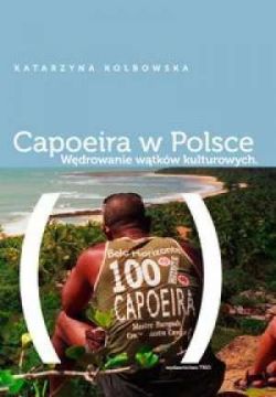 Capoeira w Polsce. Wędrowanie wątków kulturowych