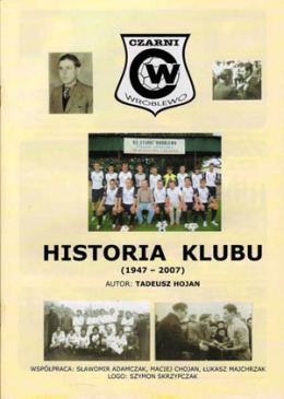 Czarni Wróblewo. Historia Klubu (1947 - 2007).