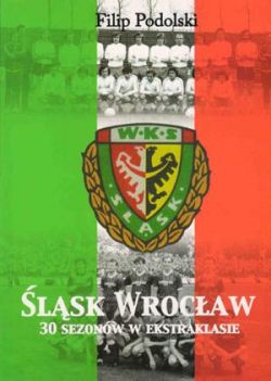 Śląsk Wrocław - 30 sezonów w ekstraklasie