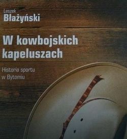 W kowbojskich kapeluszach Historia sportu w Bytomiu [+ DVD]