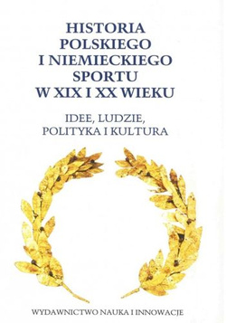 Historia polskiego i niemieckiego sportu w XIX i XX wieku. Idee, ludzie, polityka i kultura