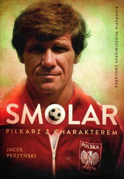 Biografia Włodzimierza Smolarka: Smolar - piłkarz z charakterem (twarda oprawa)