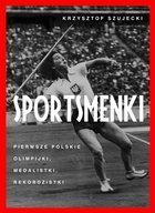 Sportsmenki. Pierwsze polskie olimpijki, medalistki, rekordzistki