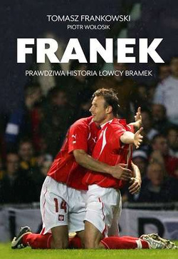 Franek. Prawdziwa historia Łowcy Bramek (Tomasz Frankowski)