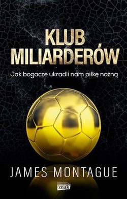 Klub miliarderów Jak bogacze ukradli nam piłkę nożną