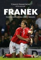 Franek. Prawdziwa historia Łowcy Bramek (Tomasz Frankowski)