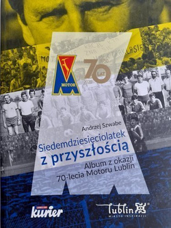 Siedemdziesięciolatek z przyszłością. Album z okazji 70-lecia Motoru Lublin