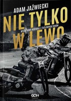 Nie tylko w lewo. Wyjątkowe historie z żużlowych torów