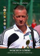 Wojciech Górski Jeśli w coś mocno wierzysz