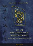 100 lat Mieleckiego Klubu Sportowego Gryf na tle historii mieleckiego sportu