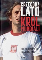 Grzegorz Lato. Król mundiali