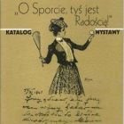 Sport na dawnej pocztówce - "O Sporcie, tyś jest Radością!"