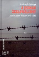 A jednak żeglowaliśmy: Jachting polski w latach 1945-1989