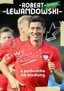 Robert Lewandowski Z podwórka na stadiony