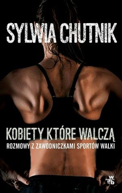 Kobiety które walczą Rozmowy z zawodniczkami sztuk walki