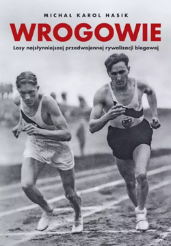 Wrogowie. Losy najsłynniejszej przedwojennej rywalizacji biegowej
