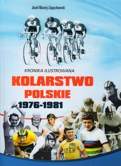 Kronika ilustrowana Kolarstwo polskie 1976-1981 tom I