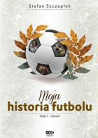 Moja historia futbolu. T. 1. Świat (twarda oprawa)