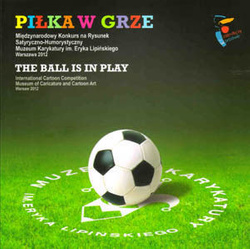 Piłka w grze: Międzynarodowy Konkurs na Rysunek Satyryczno - Humorystyczny (Katalog wystawy)