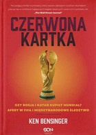 Czerwona kartka. Kupione Mundiale w Rosji i Katarze, afery w FIFA, międzynarodowe śledztwo