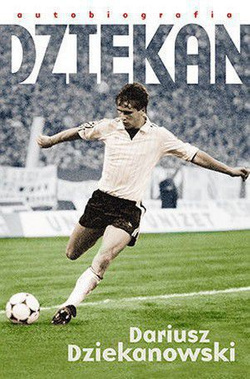 (autobiografia) Dziekan. Dariusz Dziekanowski