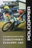 Leszczyńskie żużlowe ABC: 75 lat sportu żużlowego w Lesznie