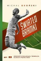 Światło bramki. Opowieść o piłkarzach, trenerach, klubach i pięknej grze