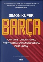 Barca. Powstanie i upadek klubu, który kształtował nowoczesną piłkę nożną