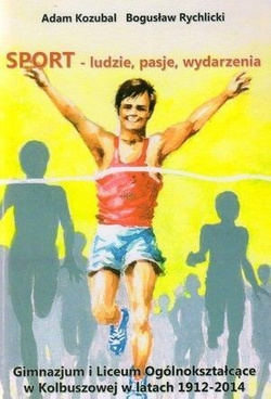 Sport - ludzie, pasje, wydarzenia. Gimnazjum i Liceum Ogólnokształcące w Kolbuszowej w latach 1912-2014