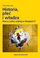 Historia, płeć i władza. Rzecz o piłce nożnej w Hiszpanii 3