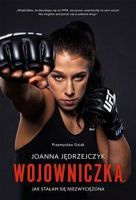 Joanna Jędrzejczyk Wojowniczka Jak stałam się nieśmiertelna
