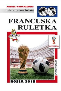 Francuska ruletka. Rosja 2018: Encyklopedia piłkarska FUJI (tom 56)