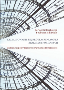 Kształtowanie się regulacji prawnej zrzeszeń sportowych. Wybrane aspekty krajowe i prawnomiędzynarodowe