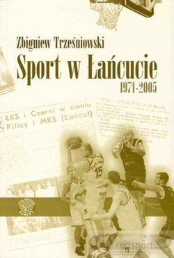 Sport w Łańcucie (1971-2005). Kluby - Drużyny - Działacze - Wydarzenia.
