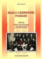 Biało - czerwone Pasiaki - 100 lat Klubu Sportowego "Ostrovia"