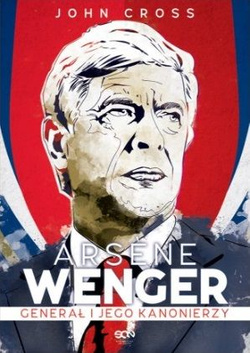 Arsene Wenger (biografia) Generał i jego Kanonierzy