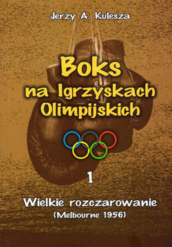 Boks na Igrzyskach Olimpijskich - tom 1: Wielkie rozczarowanie (Melbourne 1956)