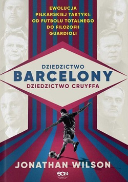Dziedzictwo Barcelony, dziedzictwo Cruyffa. Ewolucja piłkarskiej taktyki: od futbolu totalnego do filozofii Guardioli