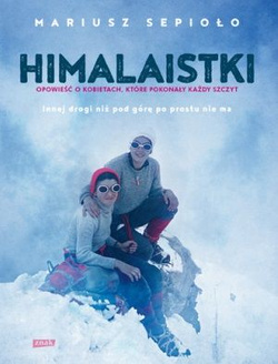 Himalaistki. Opowieść o kobietach, które pokonały każdy szczyt