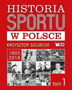 Historia Sportu w Polsce 1805-2018 tom 1
