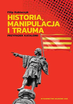 Historia, manipulacja i trauma. Przypadek Katalonii