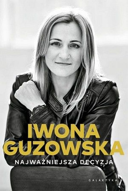 Iwona Guzowska Najważniejsza decyzja