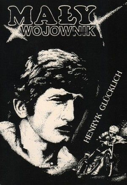 Mały wojownik (Henryk Glücklich): Wspomnienia z żużlowych torów