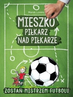 Mieszko piłkarz nad piłkarze Zostań mistrzem futbolu