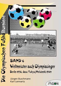 Olimpijskie turnieje piłkarskie (tom 6): Mistrz Świata także Mistrzem Olimpijskim, Berlin 1936 do Tokio/Helsinki 1940