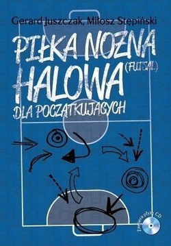 Piłka nożna halowa (futsal). Dla początkujących + CD