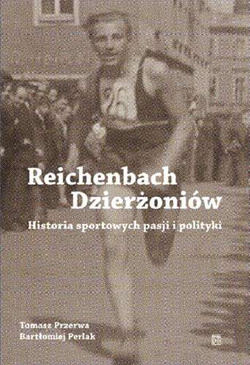 Reichenbach Dzierżoniów. Historia sportowych pasji i polityki Tomasz Przerwa
