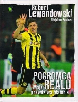 Robert Lewandowski: Pogromca Realu (Moja prawdziwa historia)