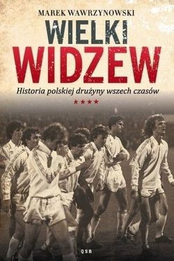 Wielki Widzew: Historia polskiej drużyny wszech czasów