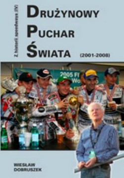 Z historii speedwaya Tom 4 Drużynowy puchar świata (2001-2008)